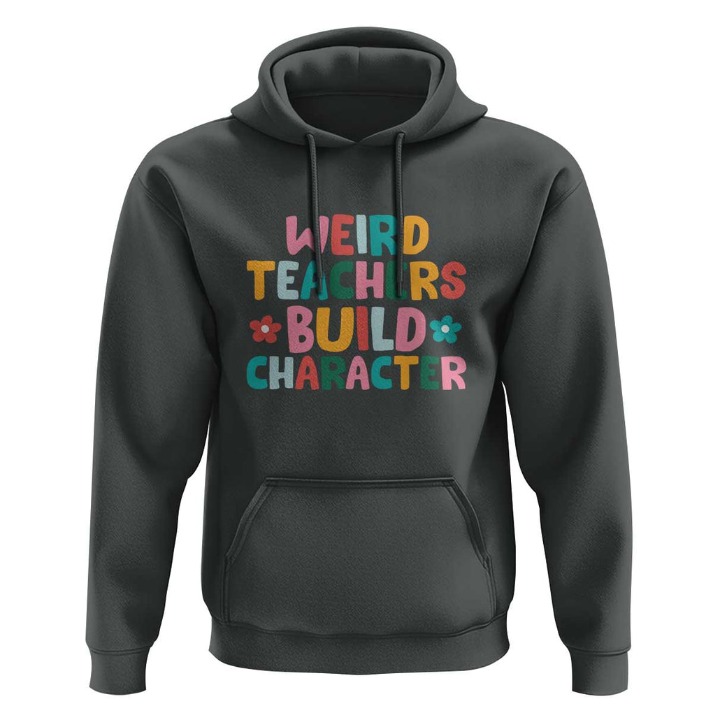 Teacher's Quote Hoodie Weird Teacher Build Character Colorful Flowers TS11 Dark Heather Print Your Wear