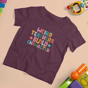 Teacher's Quote T Shirt For Kid Weird Teacher Build Character Colorful Flowers TS11 Maroon Print Your Wear