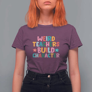 Teacher's Quote T Shirt For Women Weird Teacher Build Character Colorful Flowers TS11 Maroon Print Your Wear