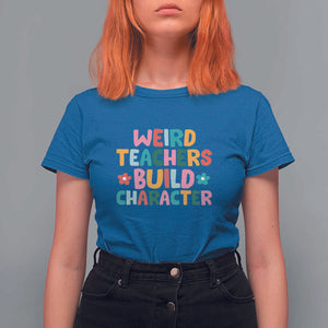 Teacher's Quote T Shirt For Women Weird Teacher Build Character Colorful Flowers TS11 Royal Blue Print Your Wear