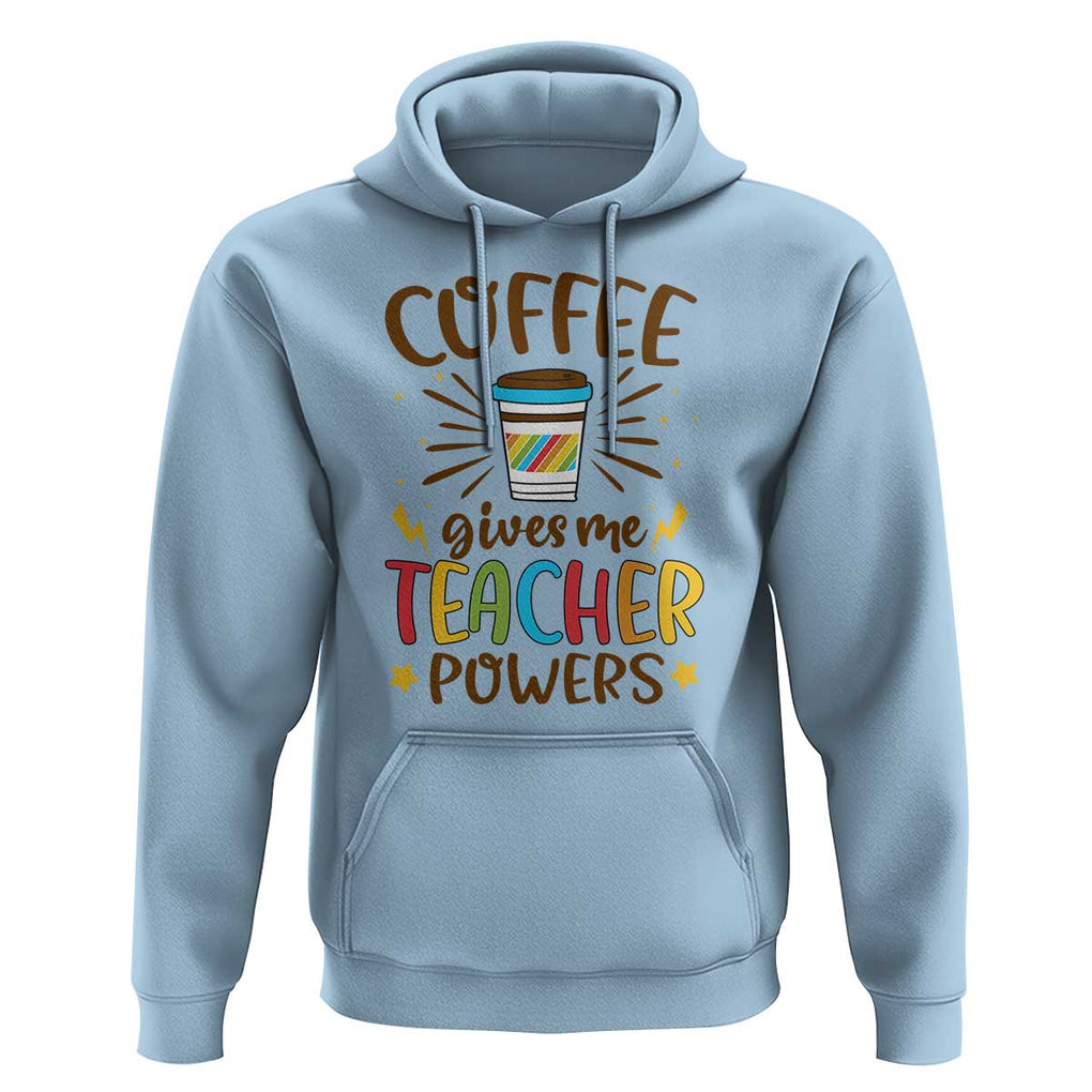 Teacher Life Hoodie Coffee Gives Me Teacher Power Back To School TS11 Light Blue Print Your Wear