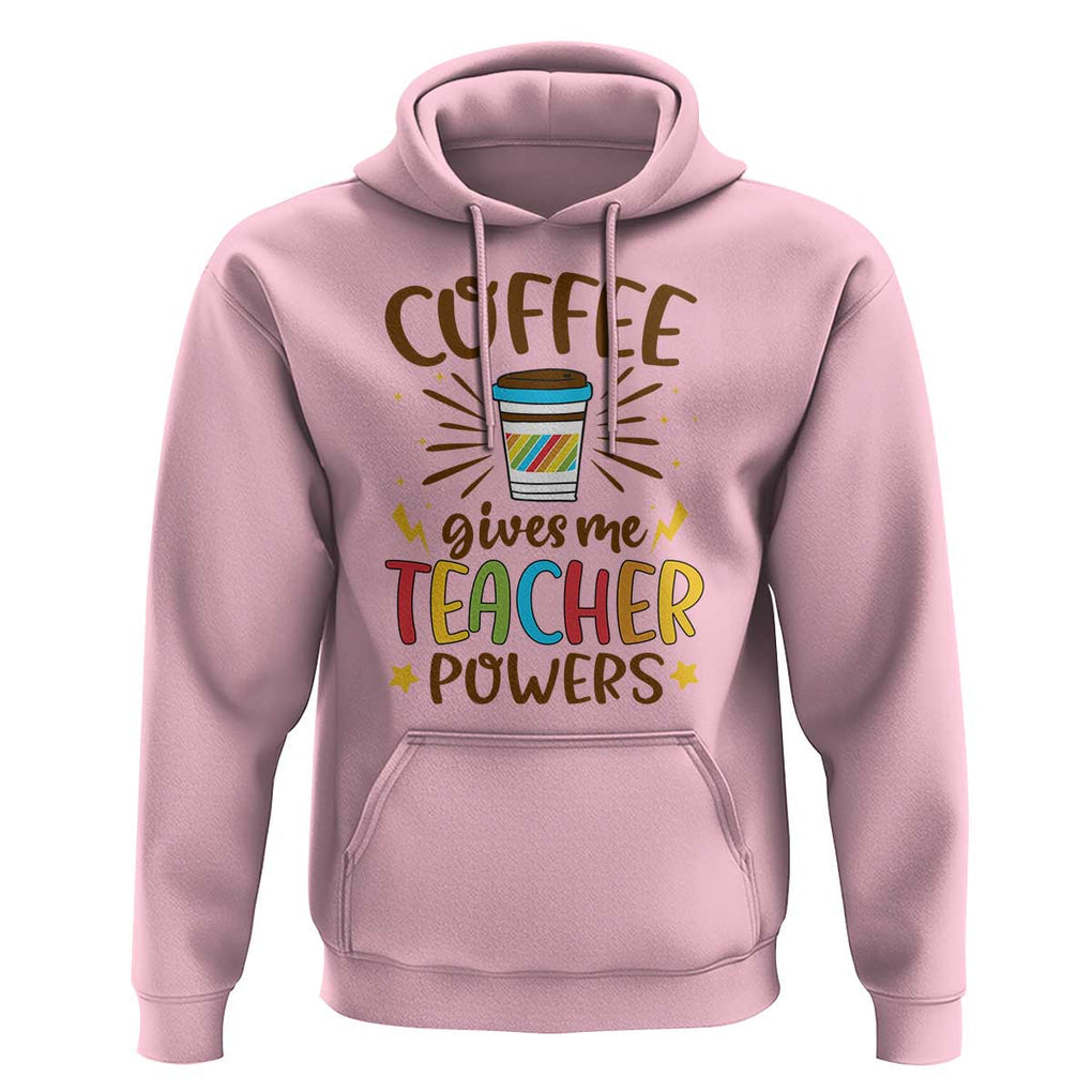Teacher Life Hoodie Coffee Gives Me Teacher Power Back To School TS11 Light Pink Print Your Wear