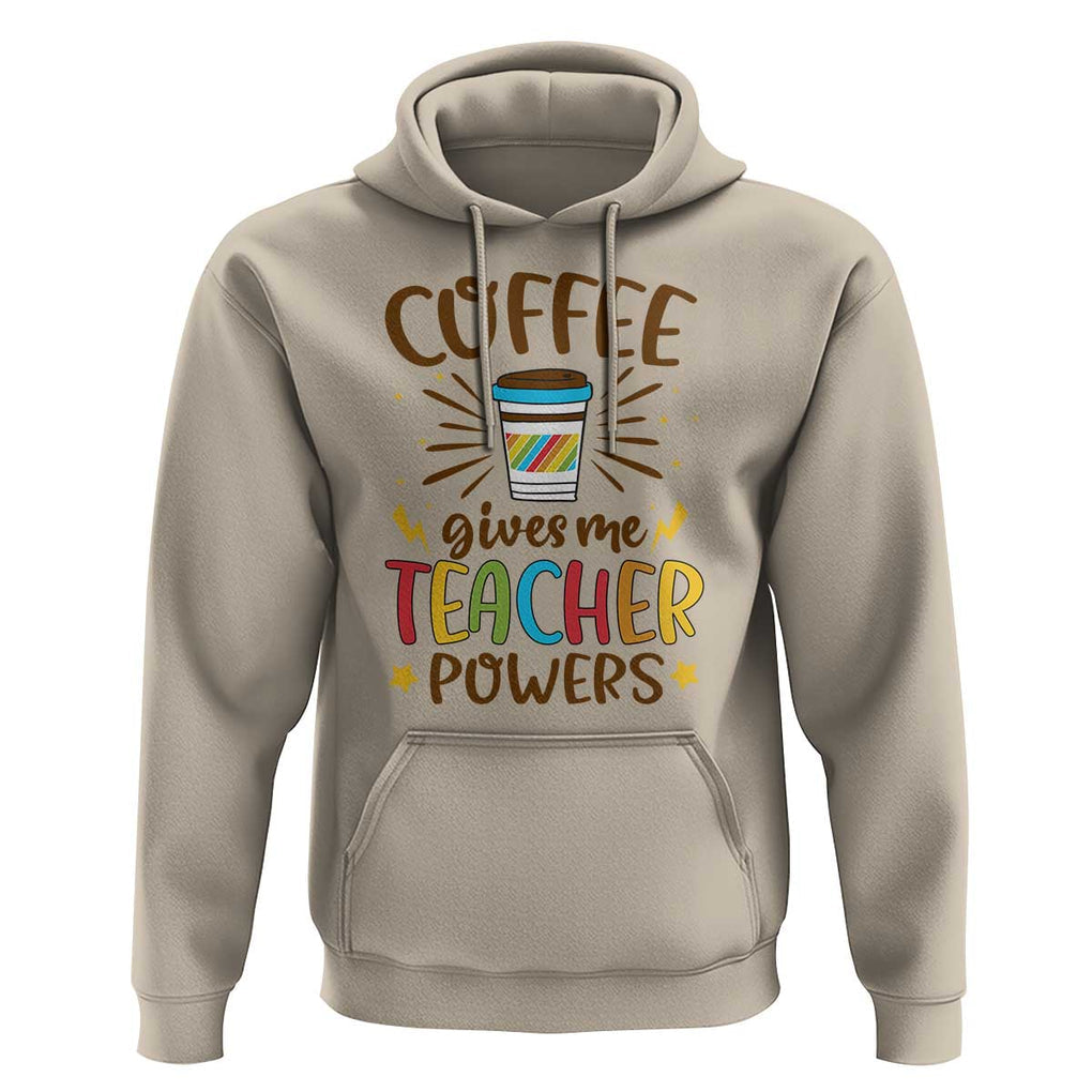 Teacher Life Hoodie Coffee Gives Me Teacher Power Back To School TS11 Sand Print Your Wear
