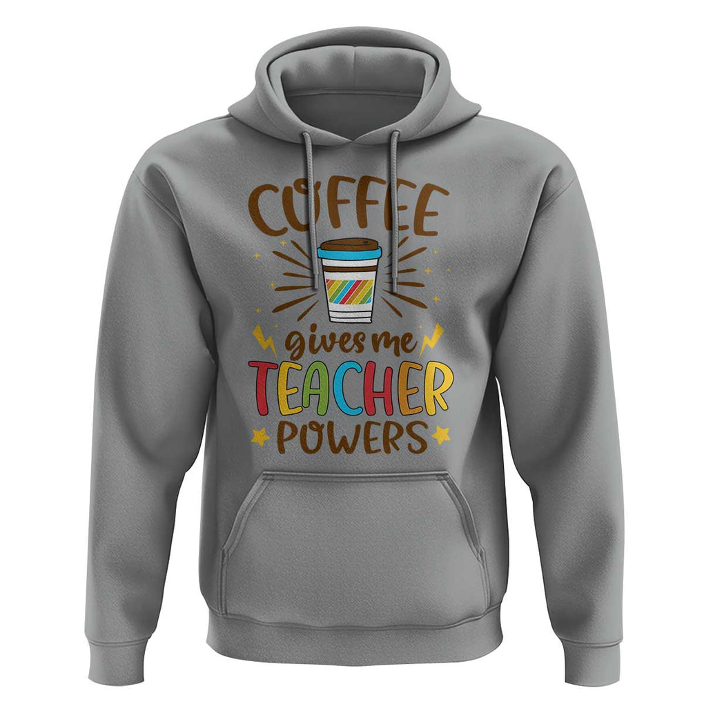 Teacher Life Hoodie Coffee Gives Me Teacher Power Back To School TS11 Sport Gray Print Your Wear