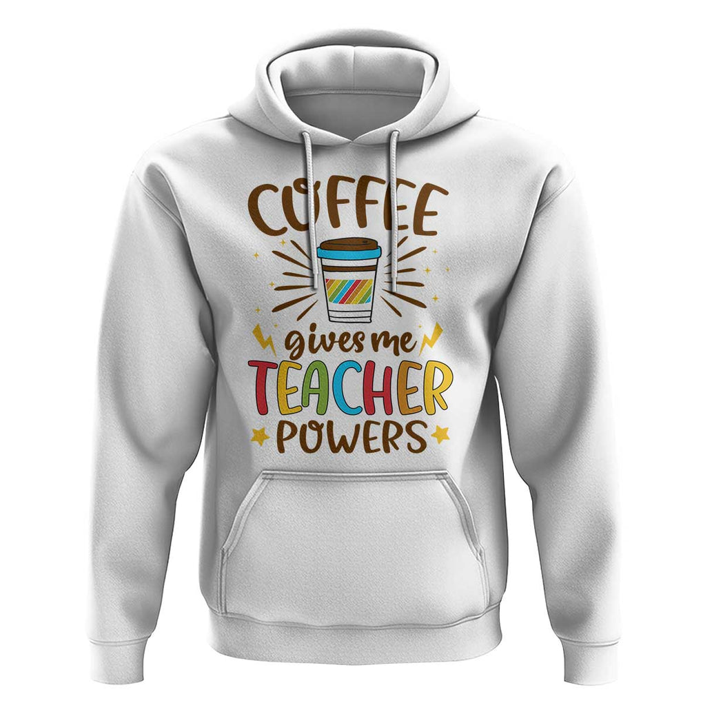 Teacher Life Hoodie Coffee Gives Me Teacher Power Back To School TS11 White Print Your Wear