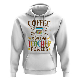 Teacher Life Hoodie Coffee Gives Me Teacher Power Back To School TS11 White Print Your Wear