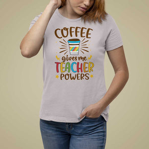 Teacher Life T Shirt For Women Coffee Gives Me Teacher Power Back To School TS11 Ice Gray Print Your Wear