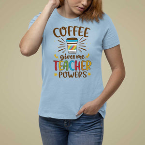 Teacher Life T Shirt For Women Coffee Gives Me Teacher Power Back To School TS11 Light Blue Print Your Wear