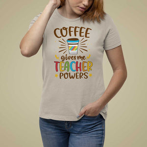 Teacher Life T Shirt For Women Coffee Gives Me Teacher Power Back To School TS11 Sand Print Your Wear