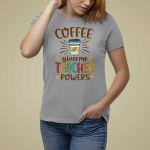 Teacher Life T Shirt For Women Coffee Gives Me Teacher Power Back To School TS11 Sport Gray Print Your Wear