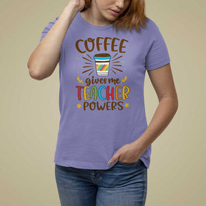 Teacher Life T Shirt For Women Coffee Gives Me Teacher Power Back To School TS11 Violet Print Your Wear