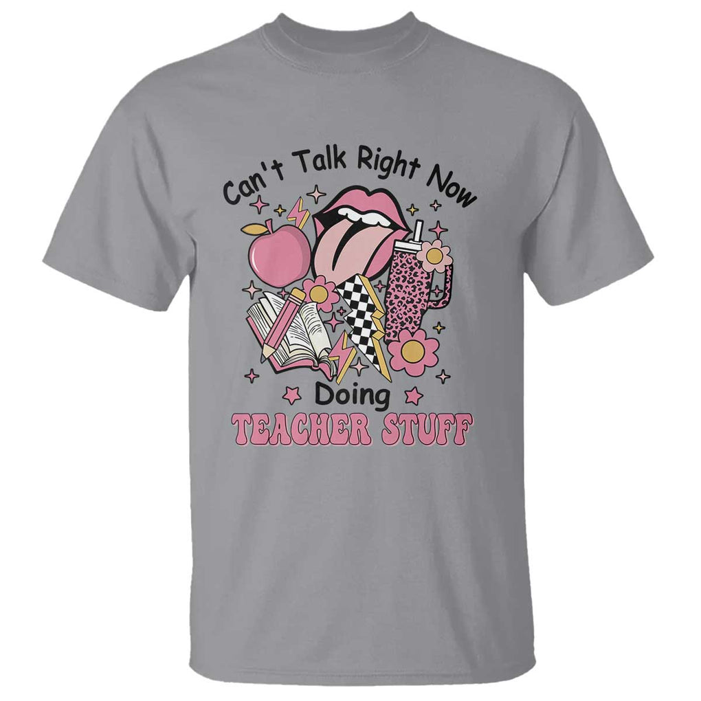 Funny Teachers T Shirt Can't Talk Right Now Doing Teacher Stuff Apple Pencil Book Flower TS11 Sport Gray Print Your Wear
