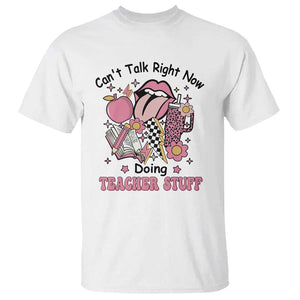Funny Teachers T Shirt Can't Talk Right Now Doing Teacher Stuff Apple Pencil Book Flower TS11 White Print Your Wear