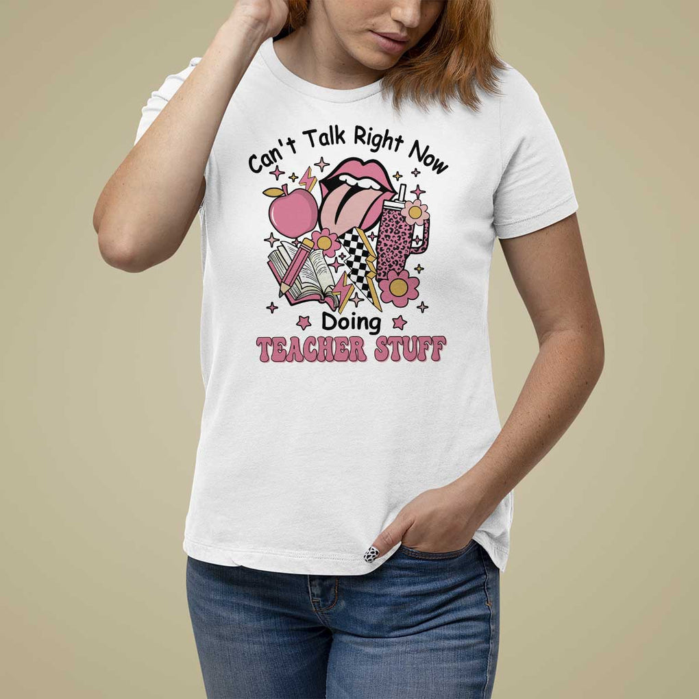 Funny Teachers T Shirt For Women Can't Talk Right Now Doing Teacher Stuff Apple Pencil Book Flower TS11 White Print Your Wear