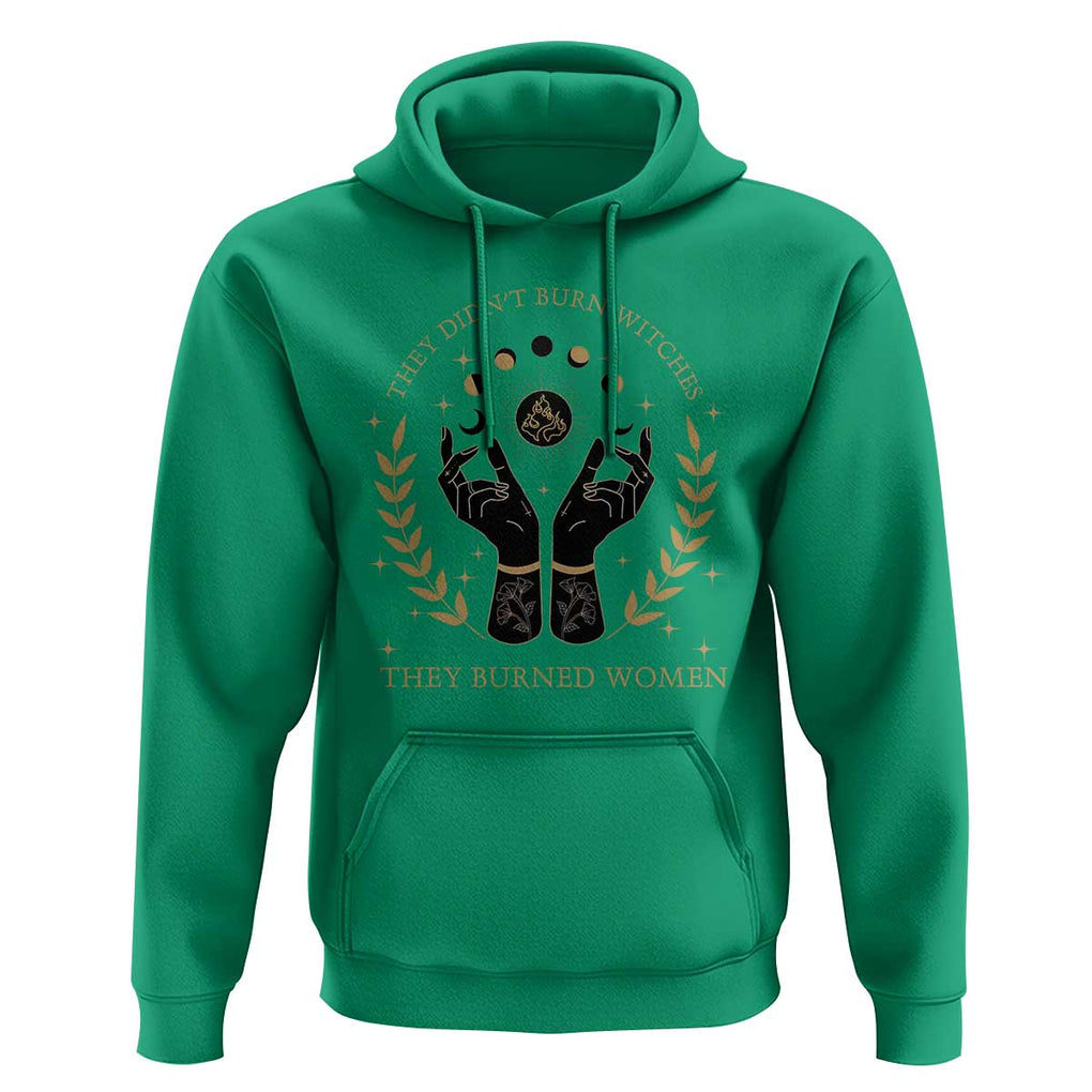 They Didn't Burn Witches They Burned Women Hoodie Feminist Witch Fire TS11 Irish Green Print Your Wear