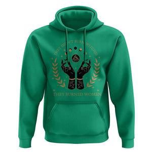 They Didn't Burn Witches They Burned Women Hoodie Feminist Witch Fire TS11 Irish Green Print Your Wear