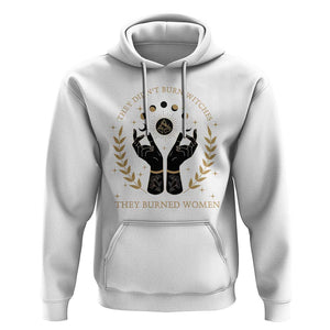 They Didn't Burn Witches They Burned Women Hoodie Feminist Witch Fire TS11 White Print Your Wear