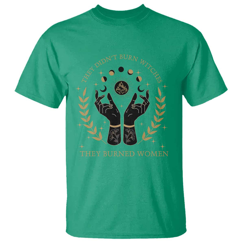 They Didn't Burn Witches They Burned Women T Shirt Feminist Witch Fire TS11 Irish Green Print Your Wear