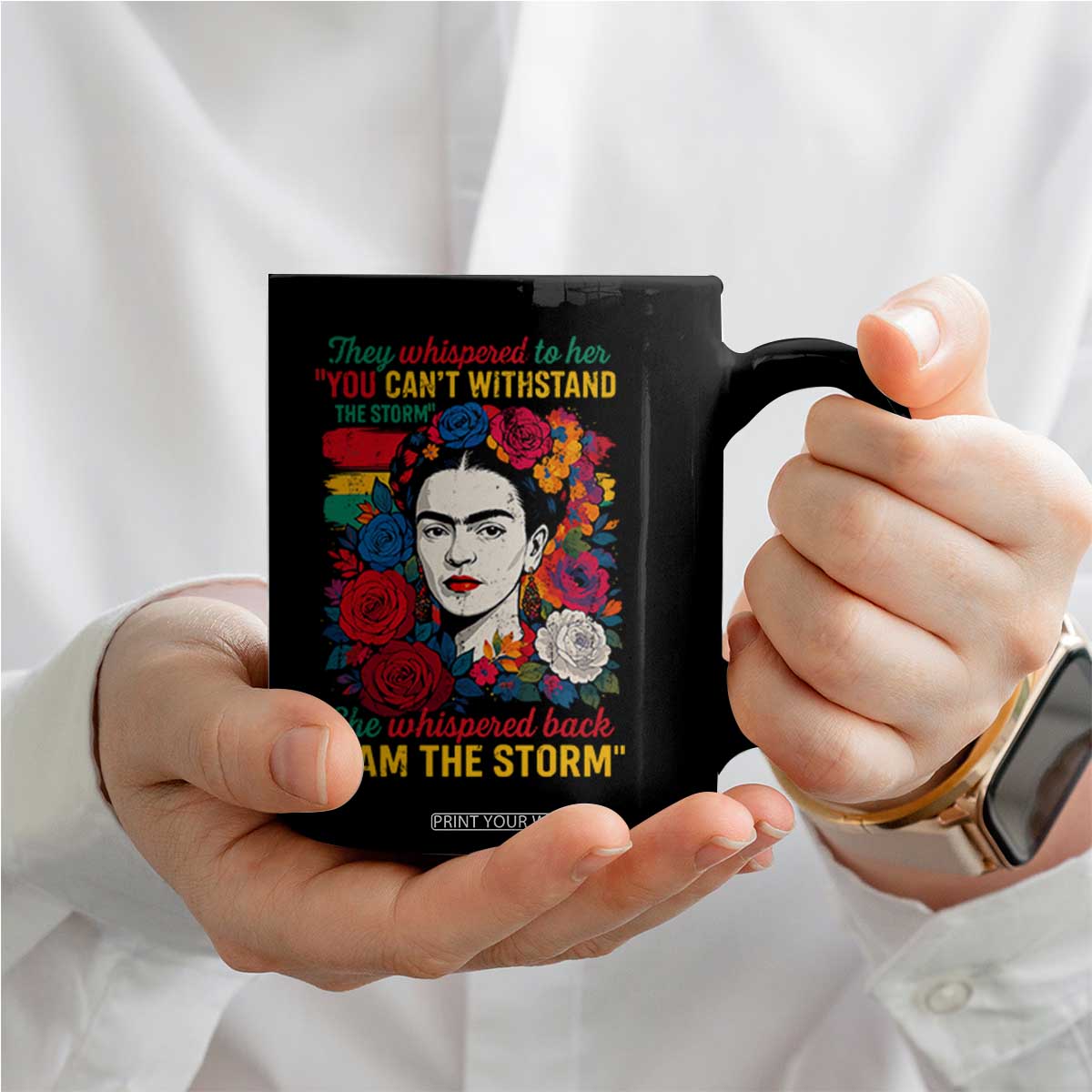 Frida Kahlo Coffee Mug They Whispered To Her You Cant Withstand The Storm TS11 Print Your Wear