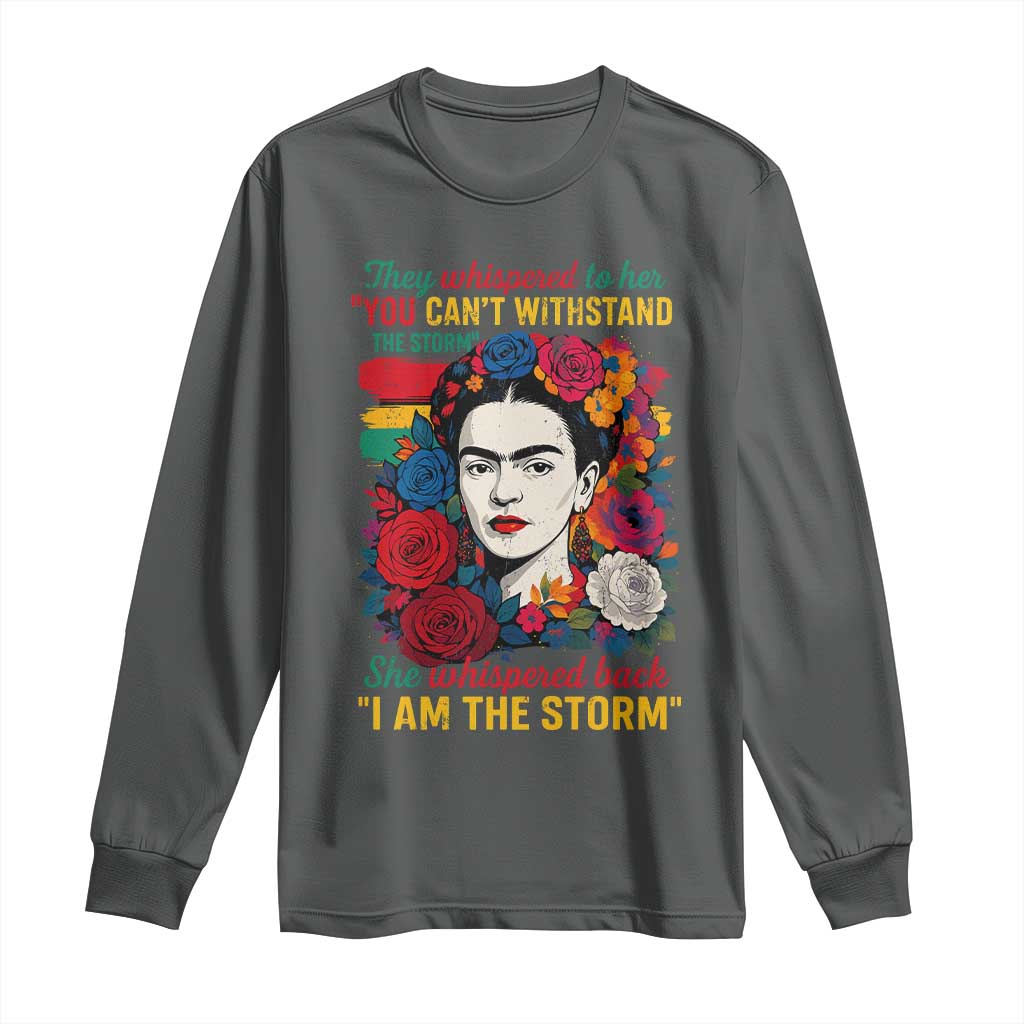 Frida Kahlo Long Sleeve Shirt They Whispered To Her You Cant Withstand The Storm TS11 Dark Heather Print Your Wear