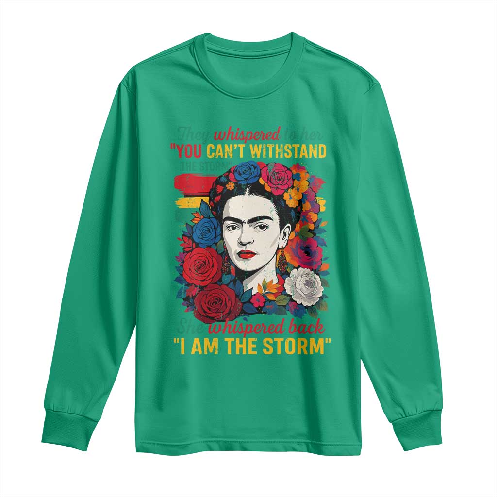 Frida Kahlo Long Sleeve Shirt They Whispered To Her You Cant Withstand The Storm TS11 Irish Green Print Your Wear