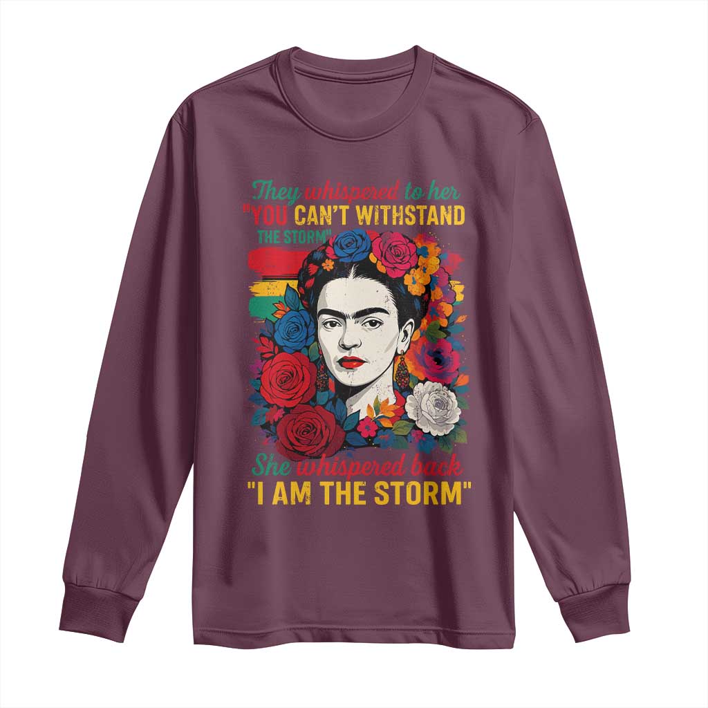 Frida Kahlo Long Sleeve Shirt They Whispered To Her You Cant Withstand The Storm TS11 Maroon Print Your Wear