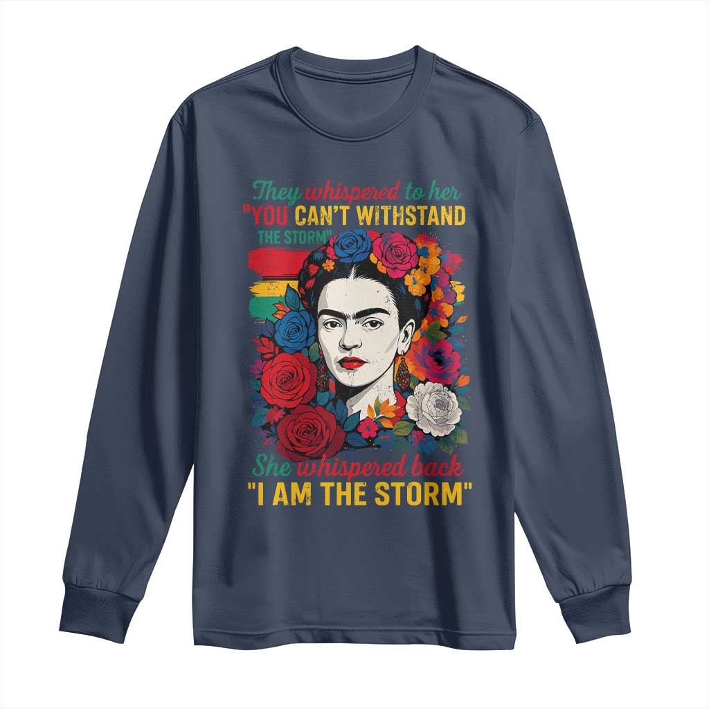 Frida Kahlo Long Sleeve Shirt They Whispered To Her You Cant Withstand The Storm TS11 Navy Print Your Wear