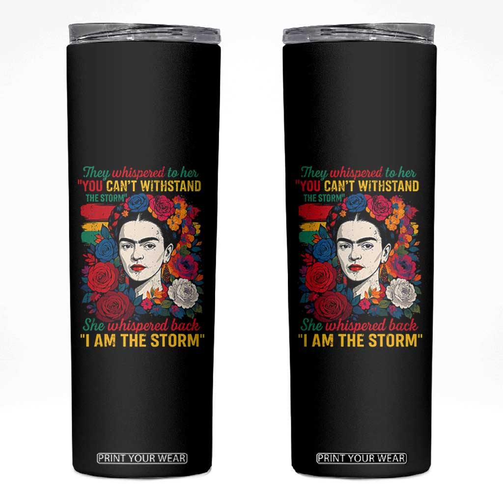 Frida Kahlo Skinny Tumbler They Whispered To Her You Cant Withstand The Storm TS11 Black Print Your Wear
