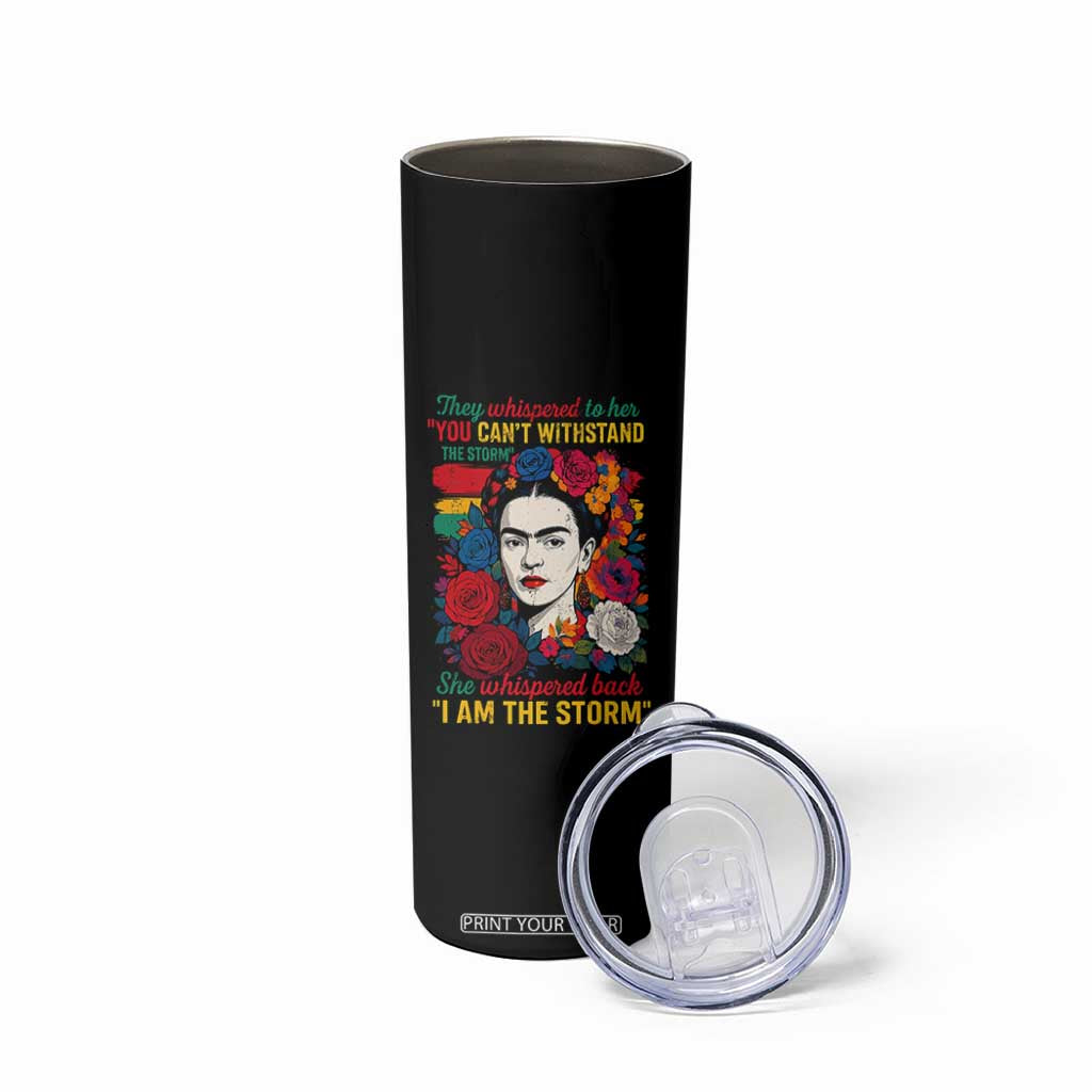 Frida Kahlo Skinny Tumbler They Whispered To Her You Cant Withstand The Storm TS11 Print Your Wear