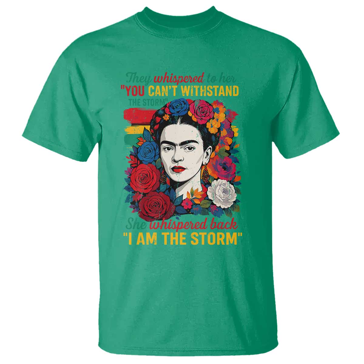 Frida Kahlo T Shirt They Whispered To Her You Cant Withstand The Storm TS11 Irish Green Print Your Wear