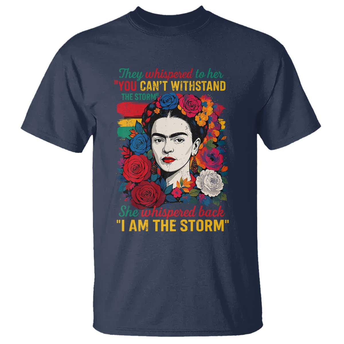 Frida Kahlo T Shirt They Whispered To Her You Cant Withstand The Storm TS11 Navy Print Your Wear