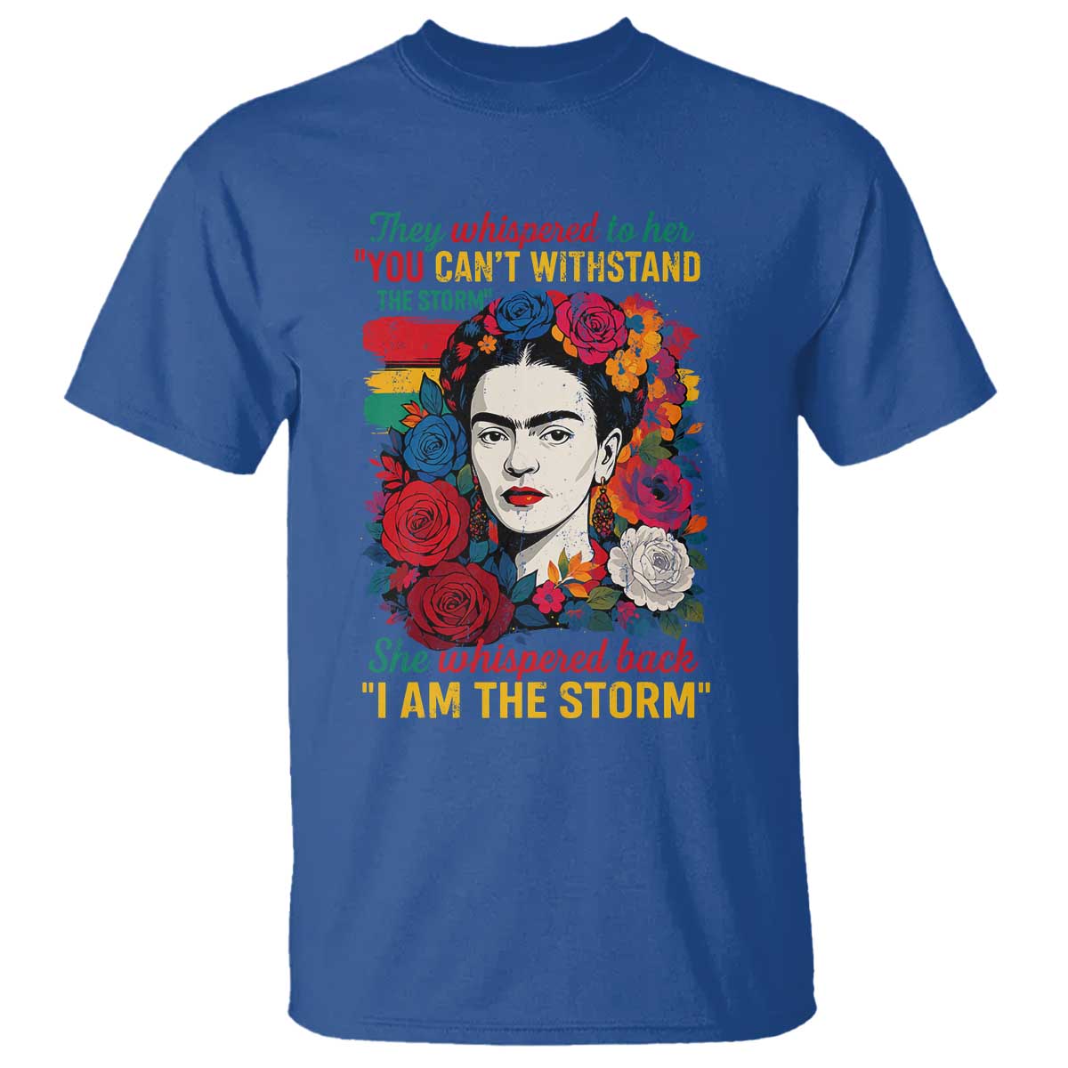 Frida Kahlo T Shirt They Whispered To Her You Cant Withstand The Storm TS11 Royal Blue Print Your Wear