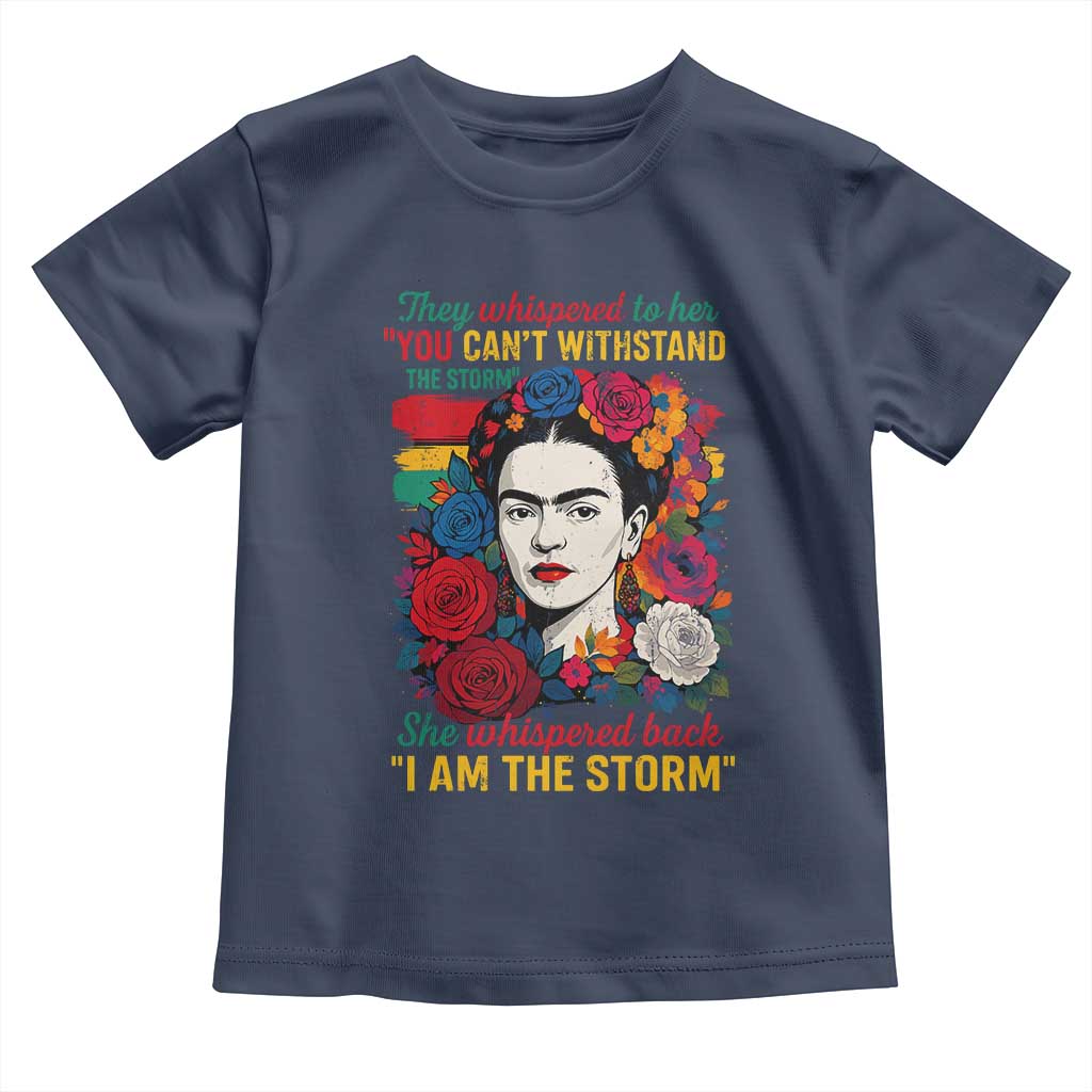 Frida Kahlo Toddler T Shirt They Whispered To Her You Cant Withstand The Storm TS11 Navy Print Your Wear