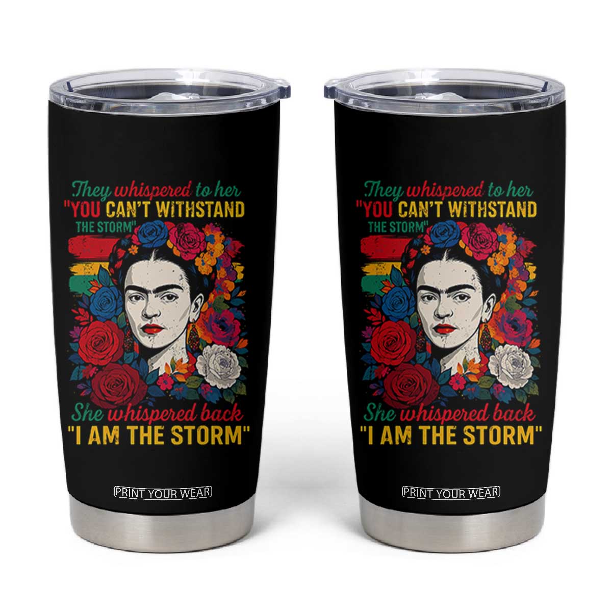 Frida Kahlo Tumbler Cup They Whispered To Her You Cant Withstand The Storm TS11 Black Print Your Wear