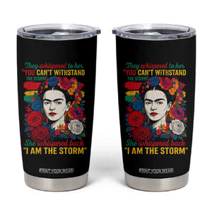 Frida Kahlo Tumbler Cup They Whispered To Her You Cant Withstand The Storm TS11 Black Print Your Wear