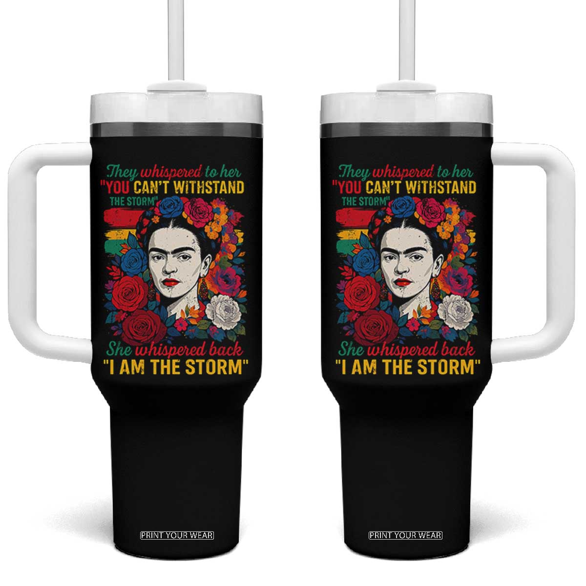 Frida Kahlo Tumbler With Handle They Whispered To Her You Cant Withstand The Storm TS11 One Size: 40 oz Black Print Your Wear