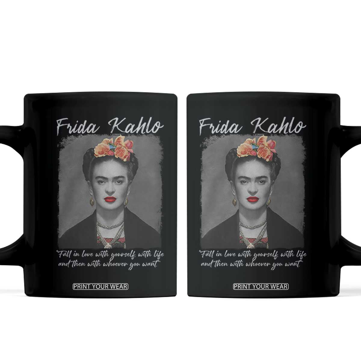 Frida Kahlo Coffee Mug Fall In Love With Yourself With Life And Then Whoever You Want TS11 Black Print Your Wear