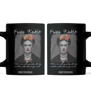 Frida Kahlo Coffee Mug Fall In Love With Yourself With Life And Then Whoever You Want TS11 Black Print Your Wear