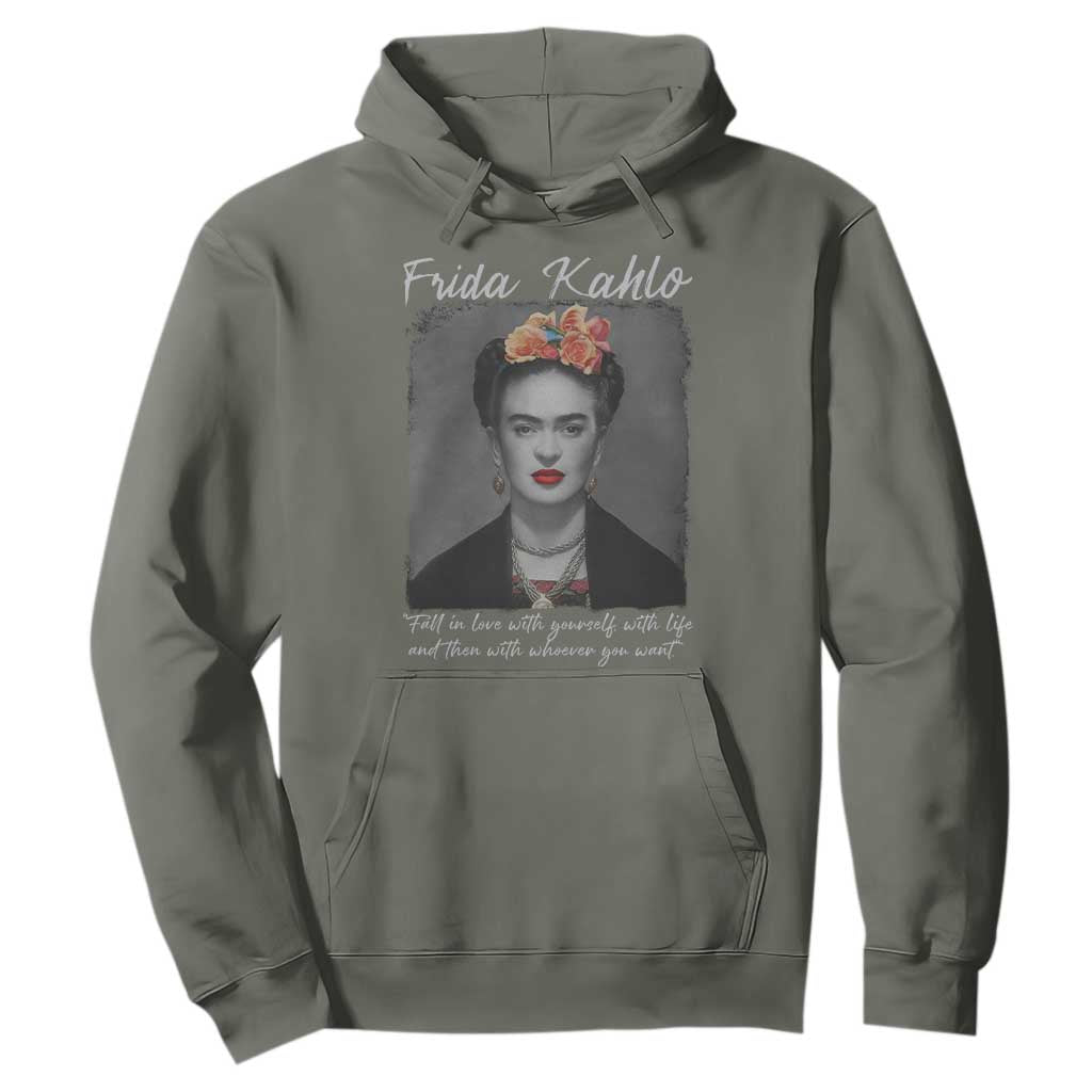 Frida Kahlo Hoodie Fall In Love With Yourself With Life And Then Whoever You Want TS11 Military Green Print Your Wear