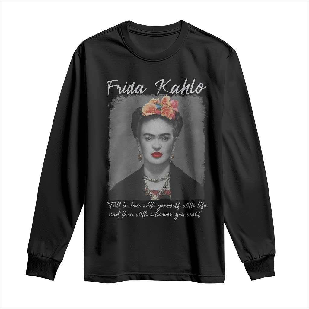 Frida Kahlo Long Sleeve Shirt Fall In Love With Yourself With Life And Then Whoever You Want TS11 Black Print Your Wear