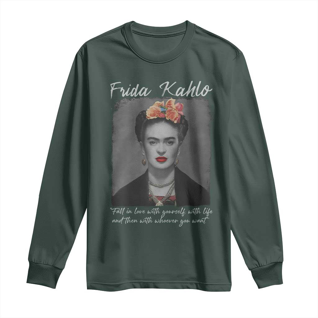 Frida Kahlo Long Sleeve Shirt Fall In Love With Yourself With Life And Then Whoever You Want TS11 Dark Forest Green Print Your Wear