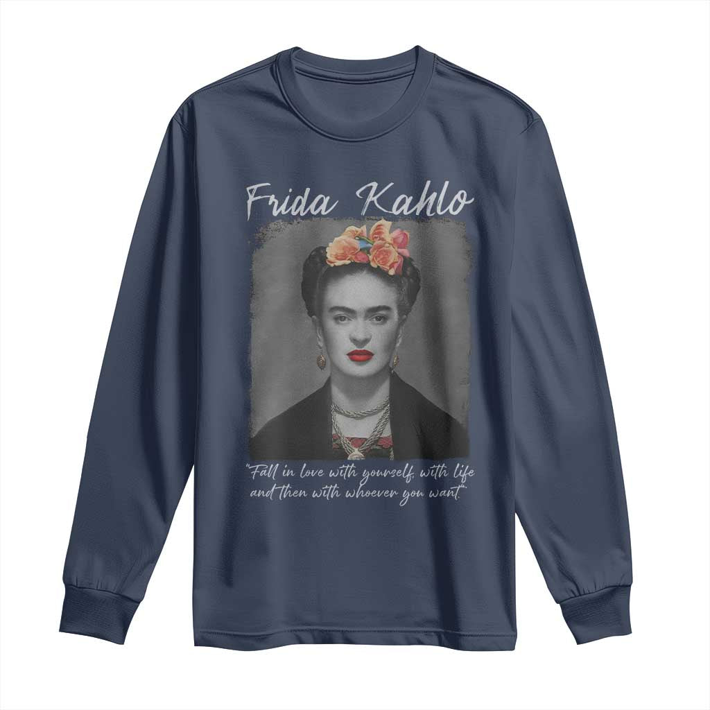 Frida Kahlo Long Sleeve Shirt Fall In Love With Yourself With Life And Then Whoever You Want TS11 Navy Print Your Wear