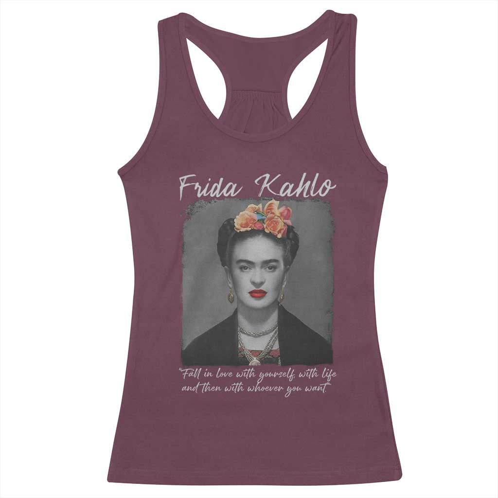 Frida Kahlo Racerback Tank Top Fall In Love With Yourself With Life And Then Whoever You Want TS11 Maroon Print Your Wear