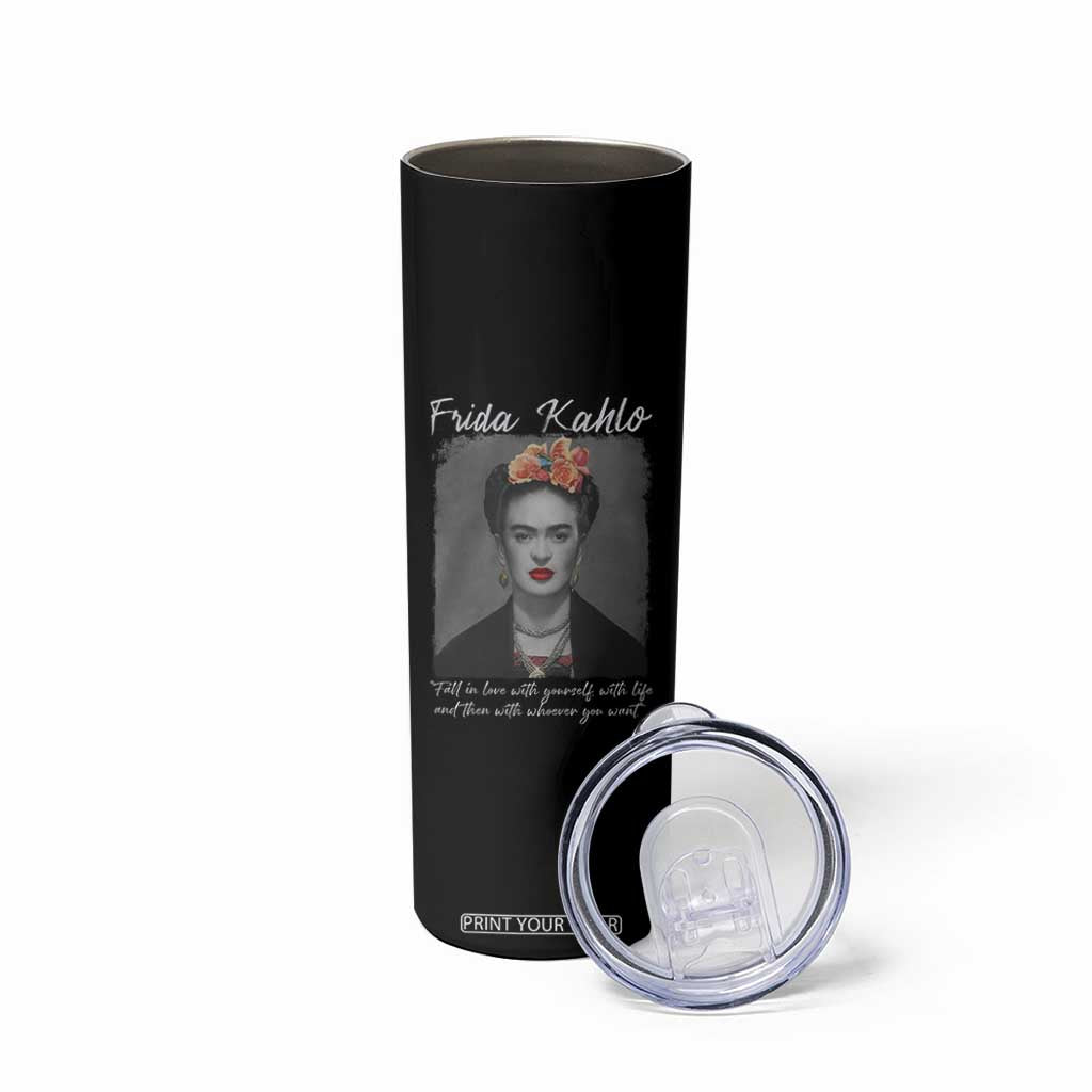 Frida Kahlo Skinny Tumbler Fall In Love With Yourself With Life And Then Whoever You Want TS11 Print Your Wear