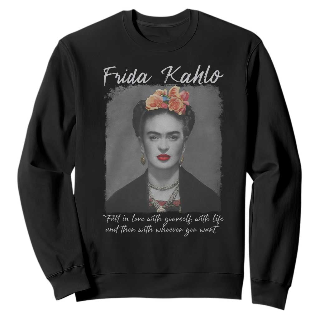 Frida Kahlo Sweatshirt Fall In Love With Yourself With Life And Then Whoever You Want TS11 Black Print Your Wear