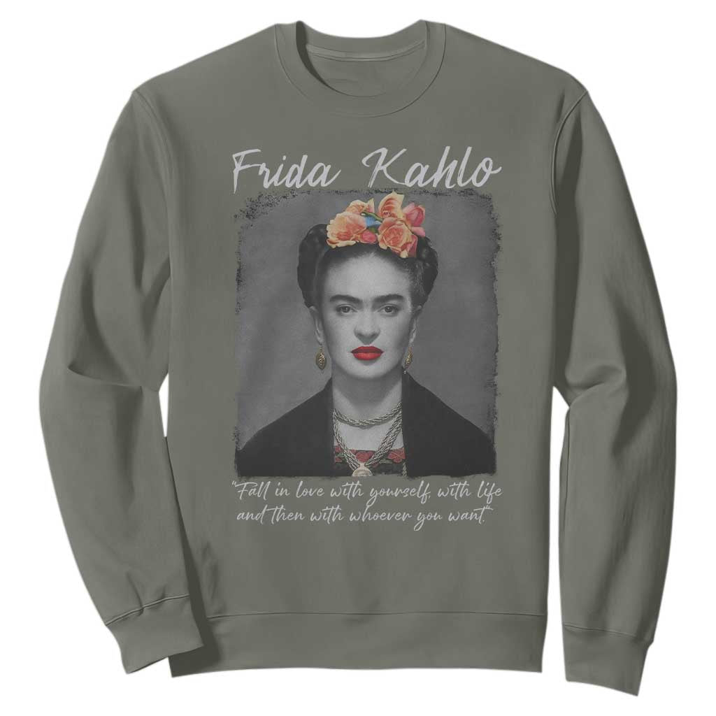 Frida Kahlo Sweatshirt Fall In Love With Yourself With Life And Then Whoever You Want TS11 Military Green Print Your Wear