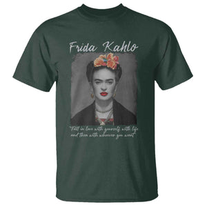 Frida Kahlo T Shirt Fall In Love With Yourself With Life And Then Whoever You Want TS11 Dark Forest Green Print Your Wear