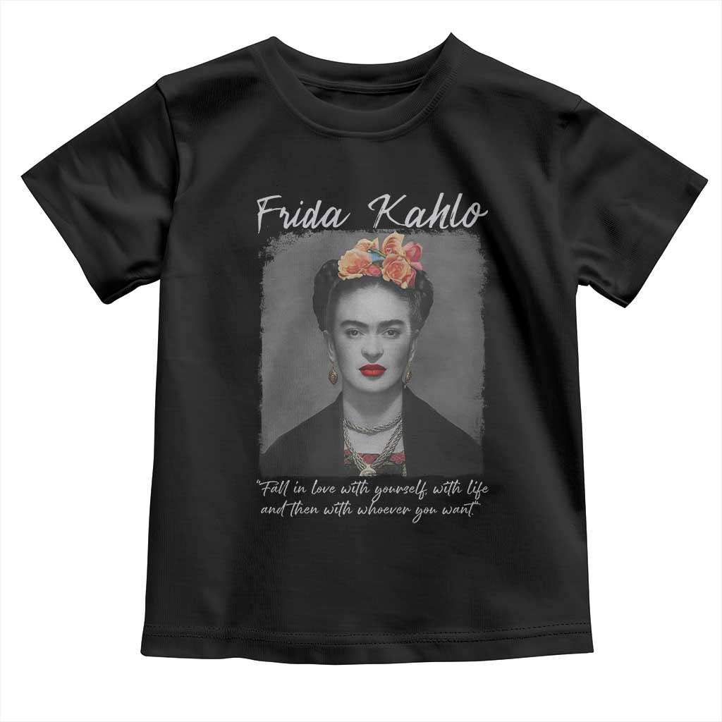 Frida Kahlo Toddler T Shirt Fall In Love With Yourself With Life And Then Whoever You Want TS11 Black Print Your Wear