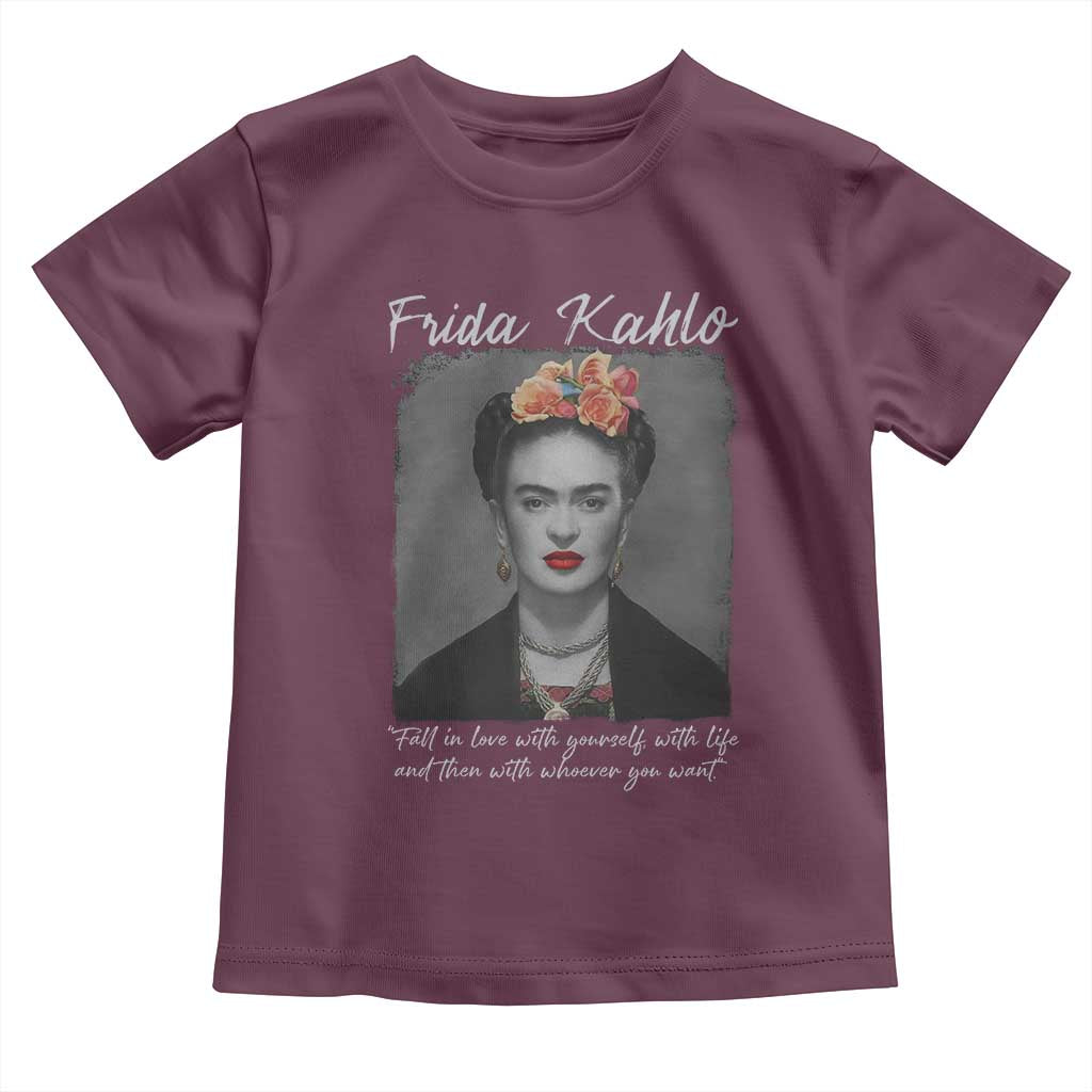 Frida Kahlo Toddler T Shirt Fall In Love With Yourself With Life And Then Whoever You Want TS11 Maroon Print Your Wear
