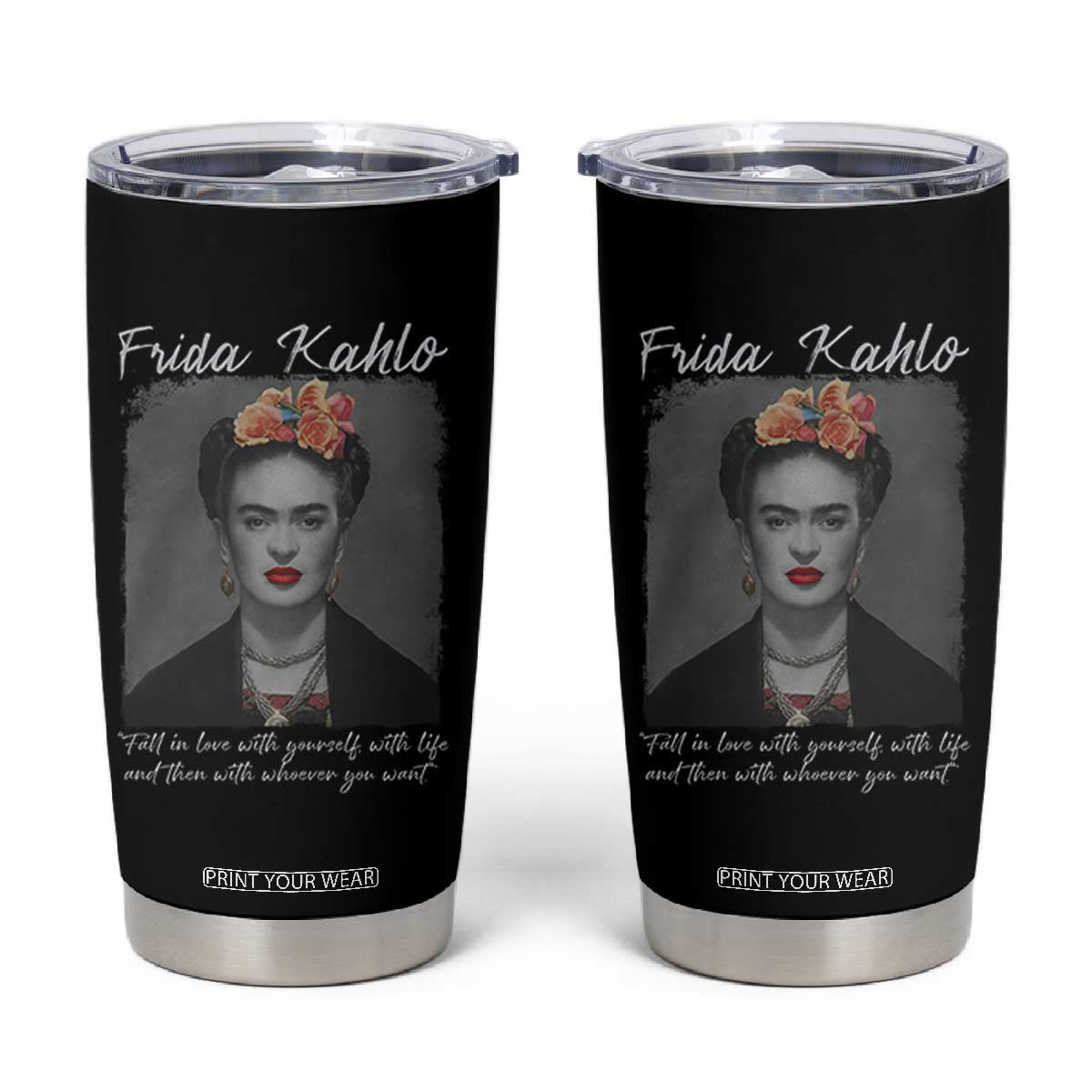 Frida Kahlo Tumbler Cup Fall In Love With Yourself With Life And Then Whoever You Want TS11 Black Print Your Wear